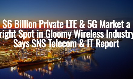 $6 Billion Private LTE & 5G Market a Bright Spot in Gloomy Wireless Industry
