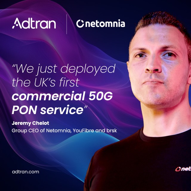 Netomnia and Adtran deploy UK’s first commercial 50G PON service