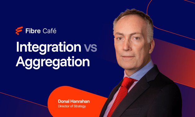 Integration vs aggregation: The battle for fibre’s future 