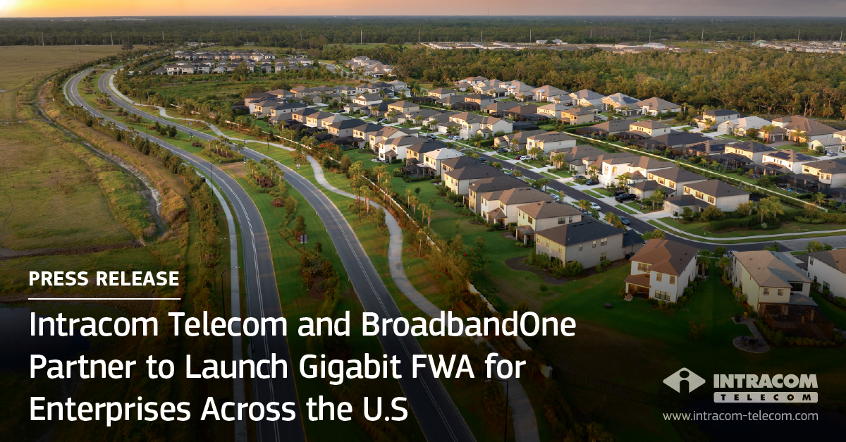Intracom Telecom and BroadbandOne Partner to Launch Gigabit FWA for Enterprises Across the U.S